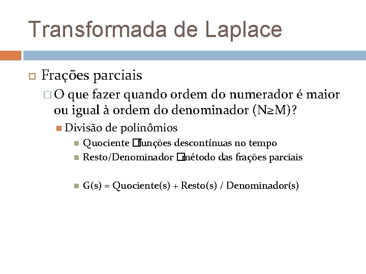 Transformada de Laplace Frações parciais �O que fazer quando ordem do numerador é maior Transformada de Laplace Frações parciais �O que fazer quando ordem do numerador é maior