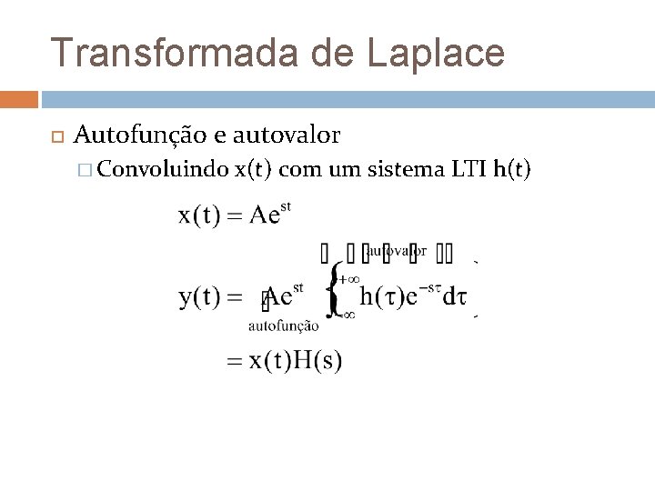 Transformada de Laplace Autofunção e autovalor � Convoluindo x(t) com um sistema LTI h(t) Transformada de Laplace Autofunção e autovalor � Convoluindo x(t) com um sistema LTI h(t)
