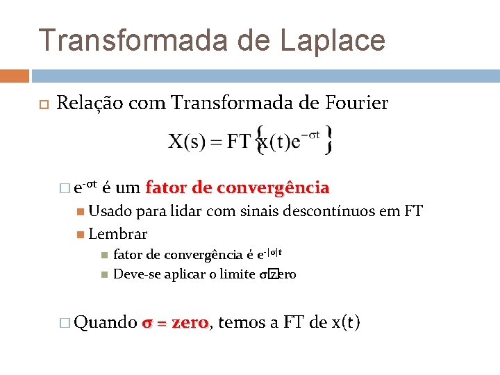 Transformada de Laplace Relação com Transformada de Fourier � e-σt é um fator de Transformada de Laplace Relação com Transformada de Fourier � e-σt é um fator de