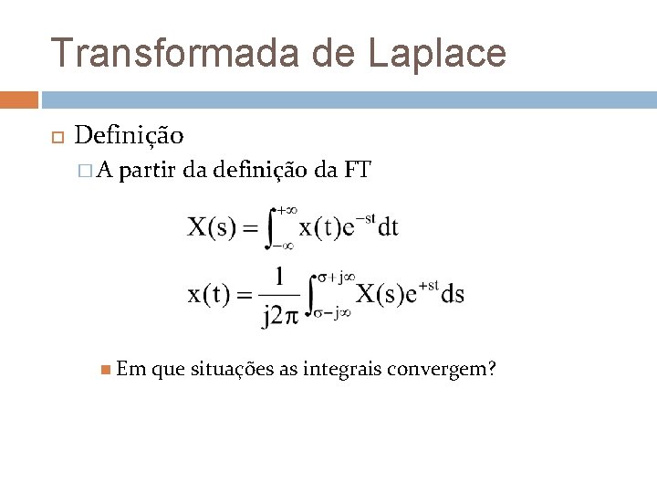 Transformada de Laplace Definição �A partir da definição da FT Em que situações as Transformada de Laplace Definição �A partir da definição da FT Em que situações as