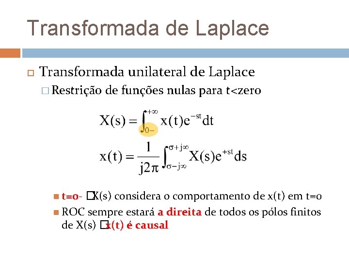 Transformada de Laplace Transformada unilateral de Laplace � Restrição de funções nulas para t<zero Transformada de Laplace Transformada unilateral de Laplace � Restrição de funções nulas para t<zero