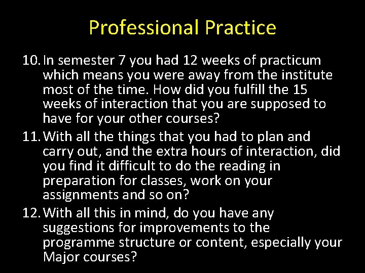 Professional Practice 10. In semester 7 you had 12 weeks of practicum which means