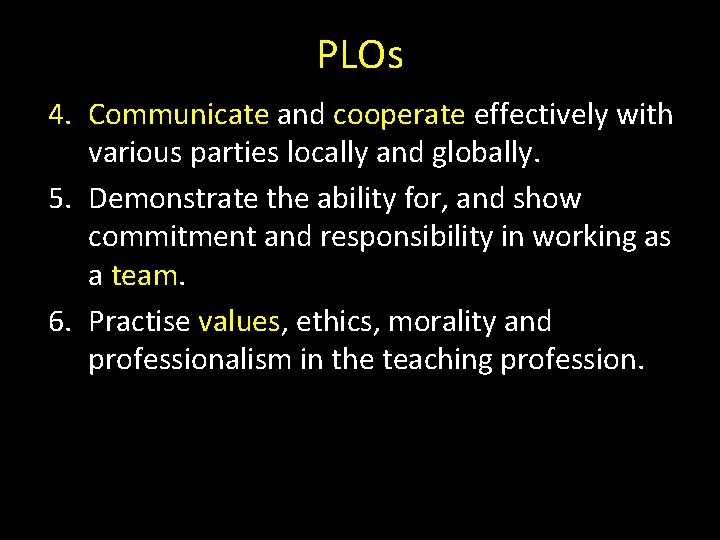 PLOs 4. Communicate and cooperate effectively with various parties locally and globally. 5. Demonstrate