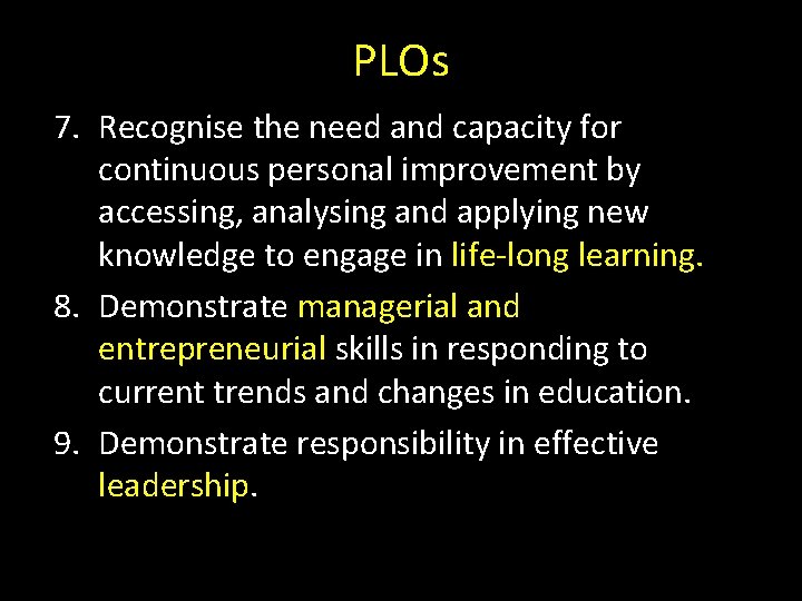 PLOs 7. Recognise the need and capacity for continuous personal improvement by accessing, analysing