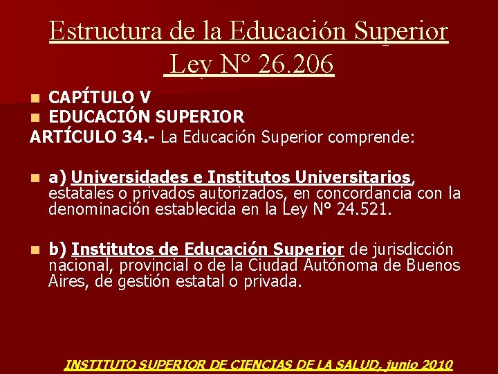 Estructura de la Educación Superior Ley N° 26. 206 CAPÍTULO V EDUCACIÓN SUPERIOR ARTÍCULO