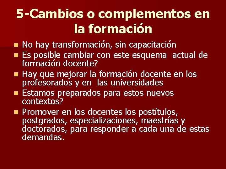 5 -Cambios o complementos en la formación No hay transformación, sin capacitación Es posible