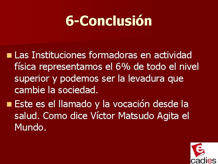 6 -Conclusión n Las Instituciones formadoras en actividad física representamos el 6% de todo