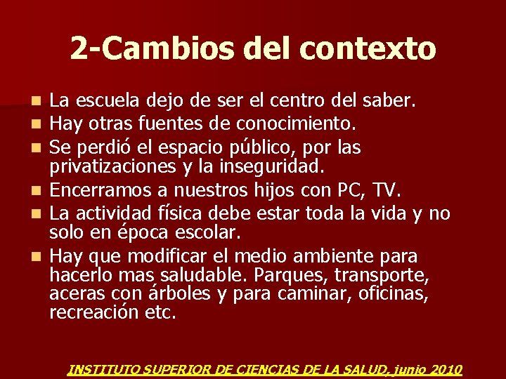 2 -Cambios del contexto n n n La escuela dejo de ser el centro