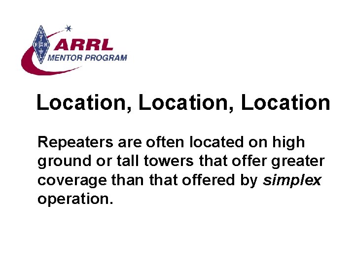 Location, Location Repeaters are often located on high ground or tall towers that offer