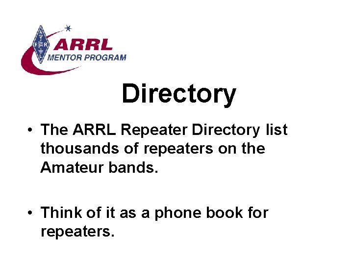 Directory • The ARRL Repeater Directory list thousands of repeaters on the Amateur bands.