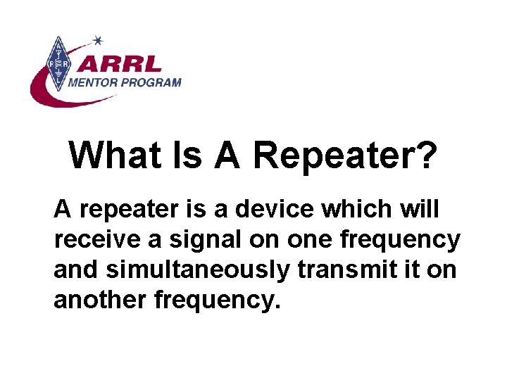 What Is A Repeater? A repeater is a device which will receive a signal