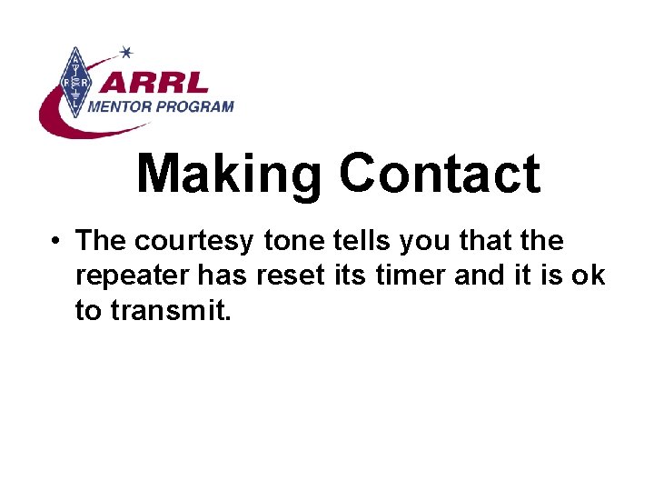 Making Contact • The courtesy tone tells you that the repeater has reset its