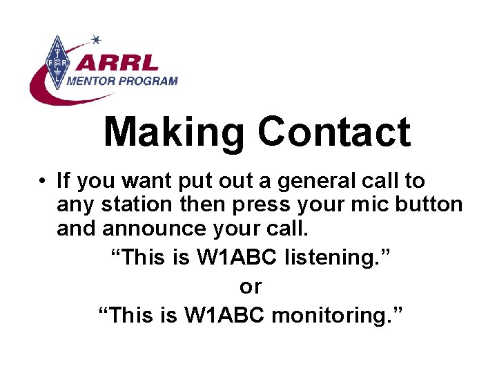 Making Contact • If you want put out a general call to any station