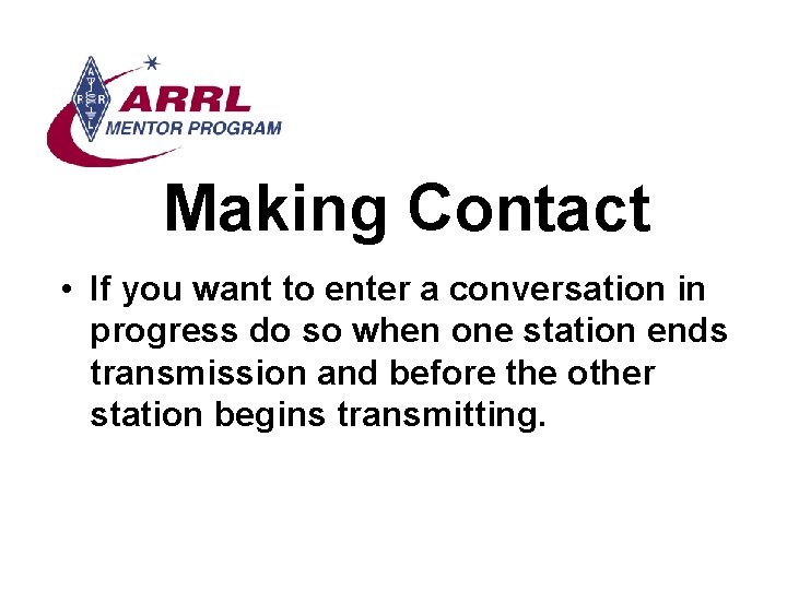Making Contact • If you want to enter a conversation in progress do so