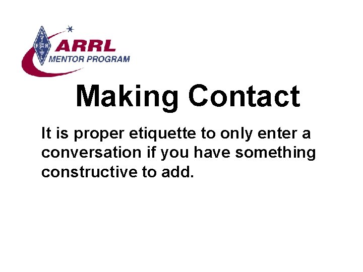 Making Contact It is proper etiquette to only enter a conversation if you have