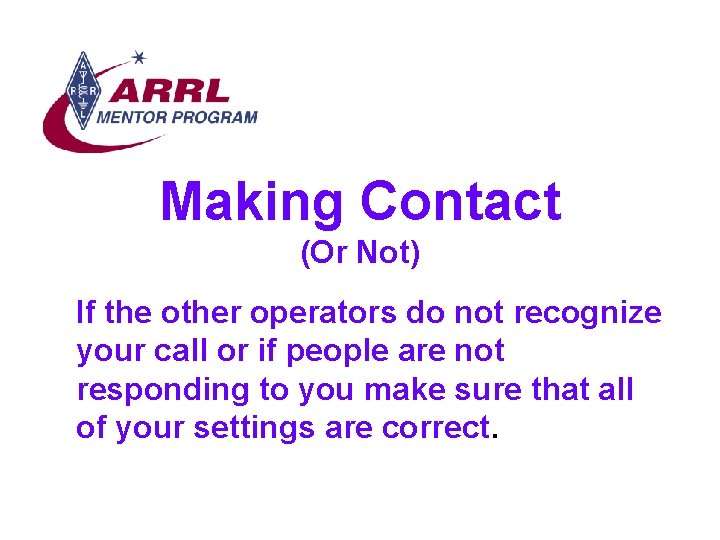 Making Contact (Or Not) If the other operators do not recognize your call or