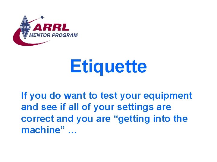 Etiquette If you do want to test your equipment and see if all of