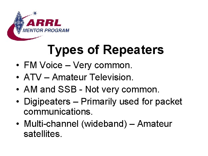 Types of Repeaters • • FM Voice – Very common. ATV – Amateur Television.