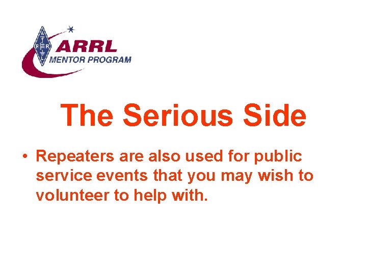 The Serious Side • Repeaters are also used for public service events that you