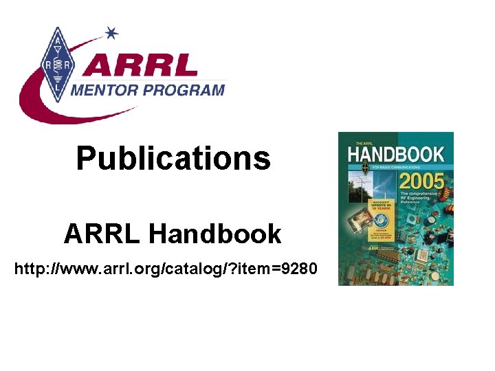 Publications ARRL Handbook http: //www. arrl. org/catalog/? item=9280 