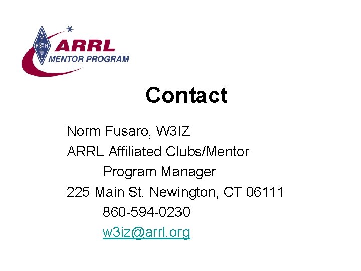 Contact Norm Fusaro, W 3 IZ ARRL Affiliated Clubs/Mentor Program Manager 225 Main St.