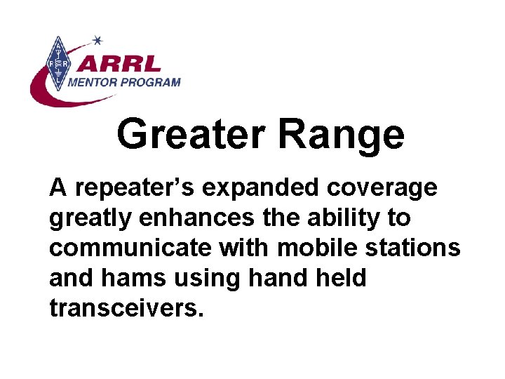 Greater Range A repeater’s expanded coverage greatly enhances the ability to communicate with mobile