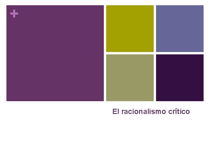 + El racionalismo crítico 