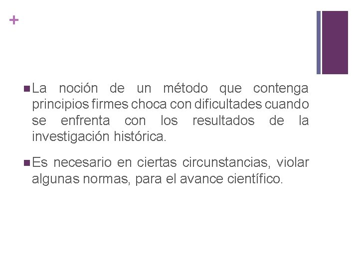 + n La noción de un método que contenga principios firmes choca con dificultades