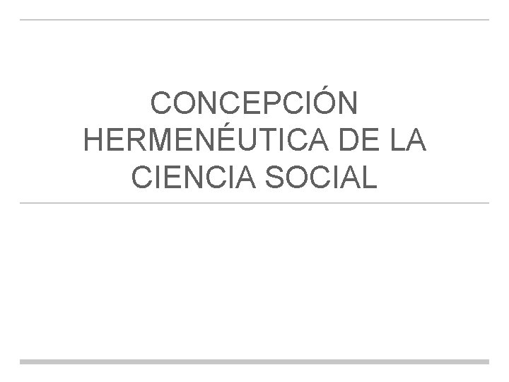 CONCEPCIÓN HERMENÉUTICA DE LA CIENCIA SOCIAL 