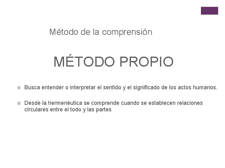Método de la comprensión MÉTODO PROPIO Busca entender o interpretar el sentido y el