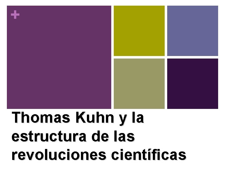 + Thomas Kuhn y la estructura de las revoluciones científicas 