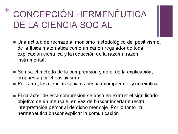 + CONCEPCIÓN HERMENÉUTICA DE LA CIENCIA SOCIAL n Una actitud de rechazo al monismo