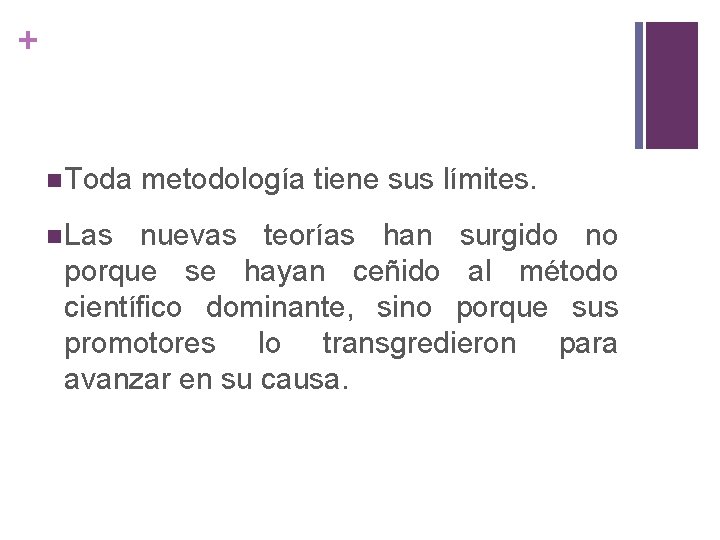 + n Toda metodología tiene sus límites. n Las nuevas teorías han surgido no