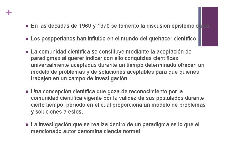 + n En las décadas de 1960 y 1970 se fomentó la discusión epistemológica.