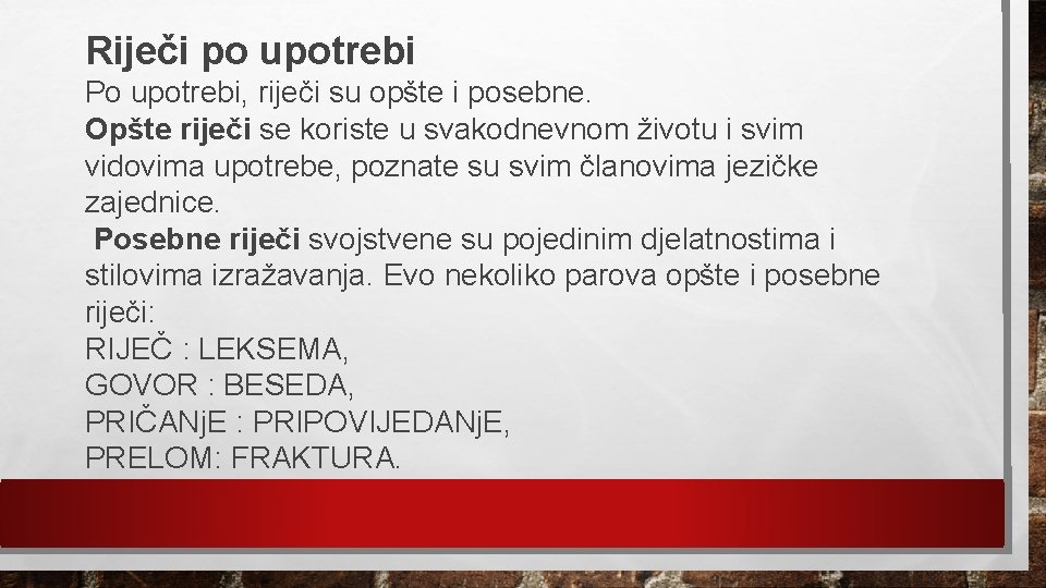 Riječi po upotrebi Po upotrebi, riječi su opšte i posebne. Opšte riječi se koriste