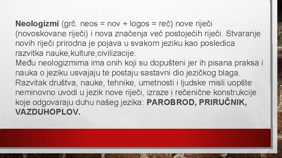 Neologizmi (grč. neos = nov + logos = reč) nove riječi (novoskovane riječi) i