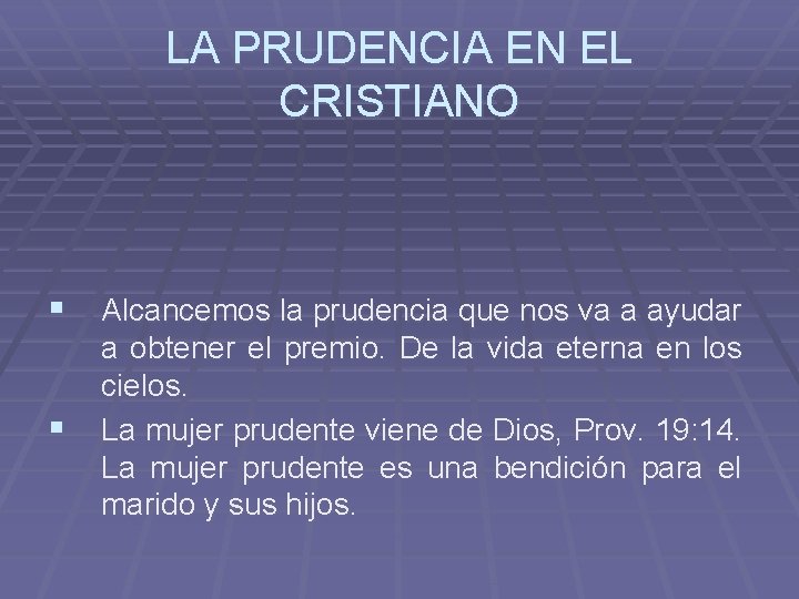 LA PRUDENCIA EN EL CRISTIANO § Alcancemos la prudencia que nos va a ayudar