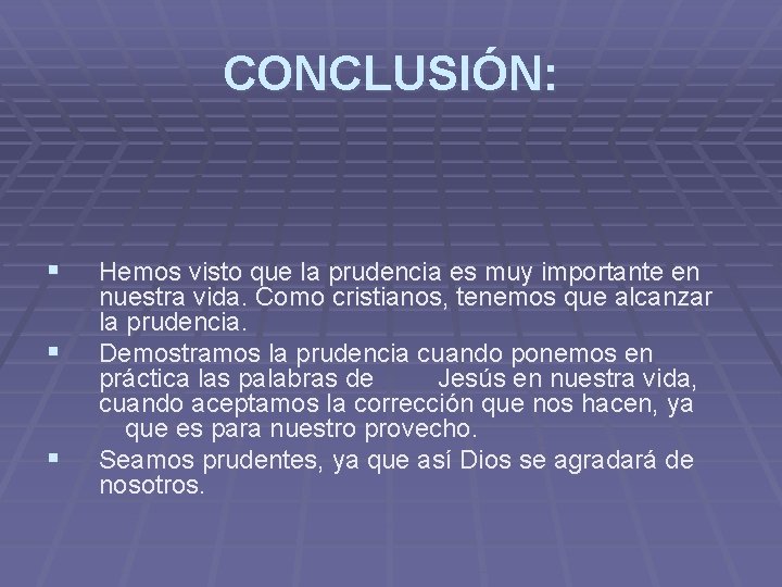 CONCLUSIÓN: § § § Hemos visto que la prudencia es muy importante en nuestra