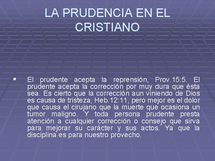 LA PRUDENCIA EN EL CRISTIANO § El prudente acepta la reprensión, Prov. 15: 5.