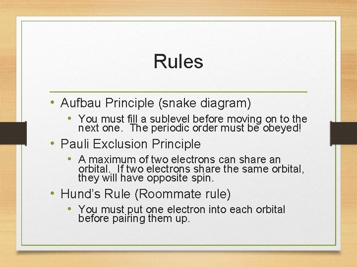 Rules • Aufbau Principle (snake diagram) • You must fill a sublevel before moving