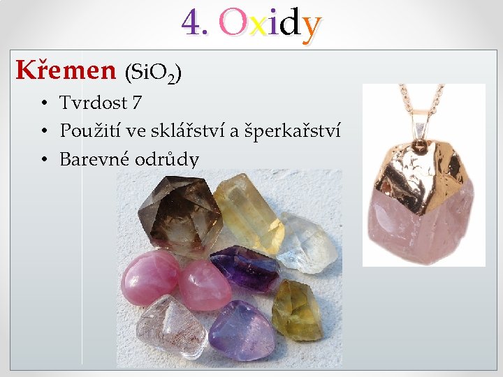 4. Oxidy Křemen (Si. O 2) • Tvrdost 7 • Použití ve sklářství a