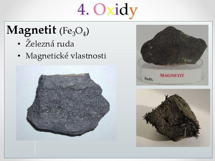 4. Oxidy Magnetit (Fe 3 O 4) • Železná ruda • Magnetické vlastnosti 