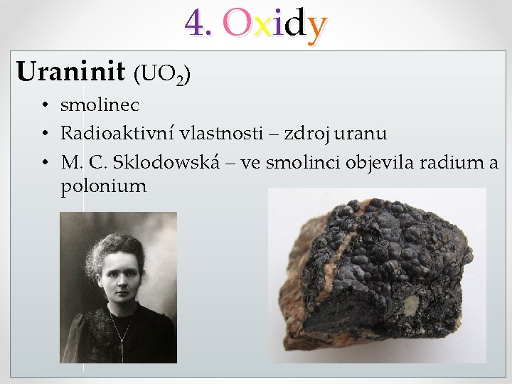 4. Oxidy Uraninit (UO 2) • smolinec • Radioaktivní vlastnosti – zdroj uranu •