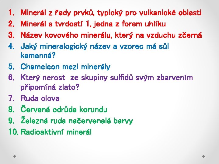 1. 2. 3. 4. Minerál z řady prvků, typický pro vulkanické oblasti Minerál s