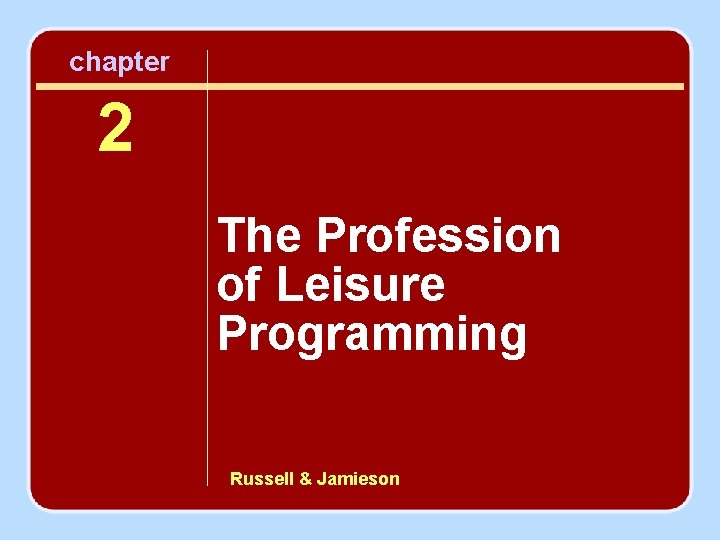 chapter 2 The Profession of Leisure Programming Russell & Jamieson 