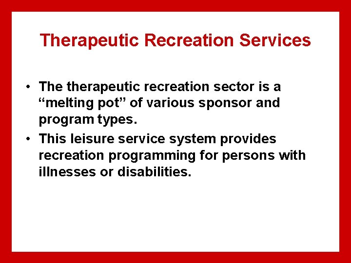 Therapeutic Recreation Services • The therapeutic recreation sector is a “melting pot” of various