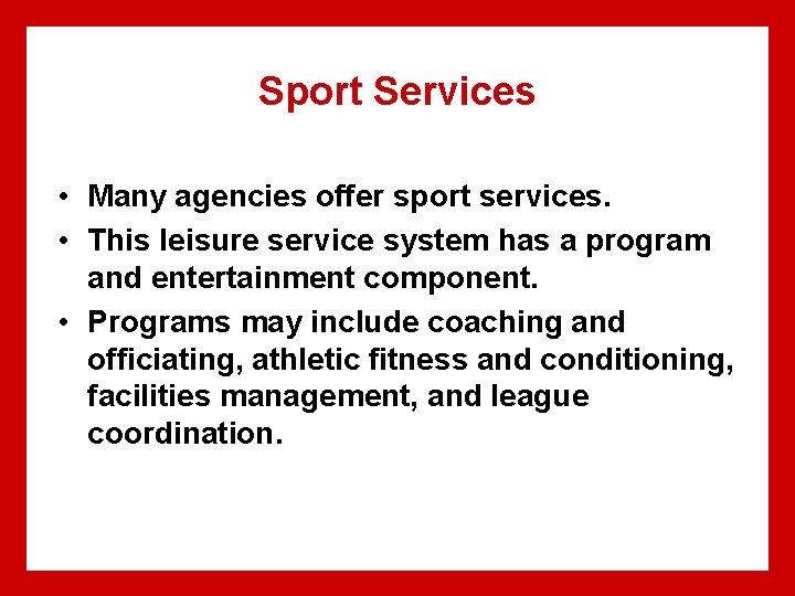 Sport Services • Many agencies offer sport services. • This leisure service system has