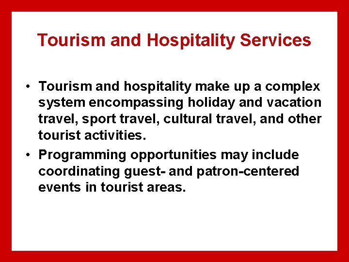 Tourism and Hospitality Services • Tourism and hospitality make up a complex system encompassing