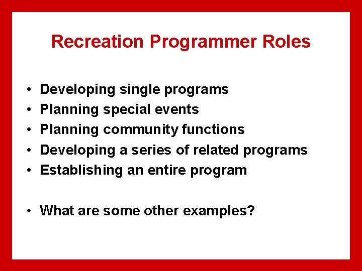 Recreation Programmer Roles • • • Developing single programs Planning special events Planning community