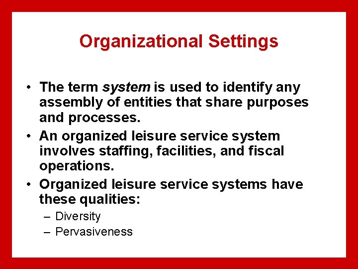 Organizational Settings • The term system is used to identify any assembly of entities